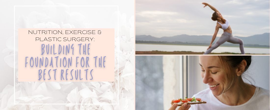 Nutrition, Exercise & Plastic Surgery: Building the Foundation for Your Best Results